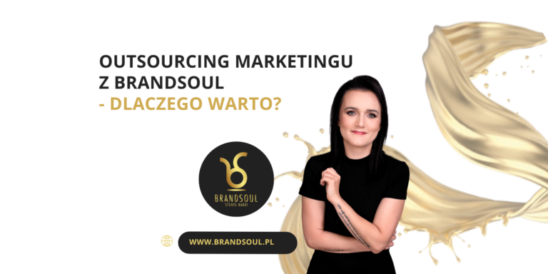 Outsourcing marketingowy z Studio Marki Brandsoul – dlaczego warto?